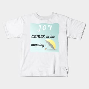 Joy Comes In The Morning Kids T-Shirt